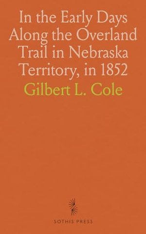 In the Early Days Along the Overland Trail in Nebraska Territory, in 1852