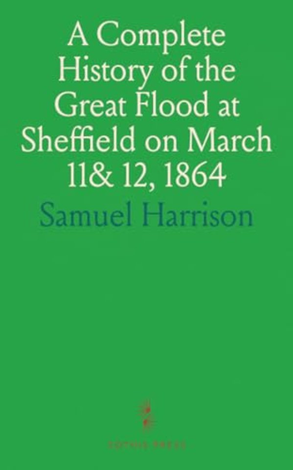 Complete History of the Great Flood at Sheffield on March 11& 12, 1864