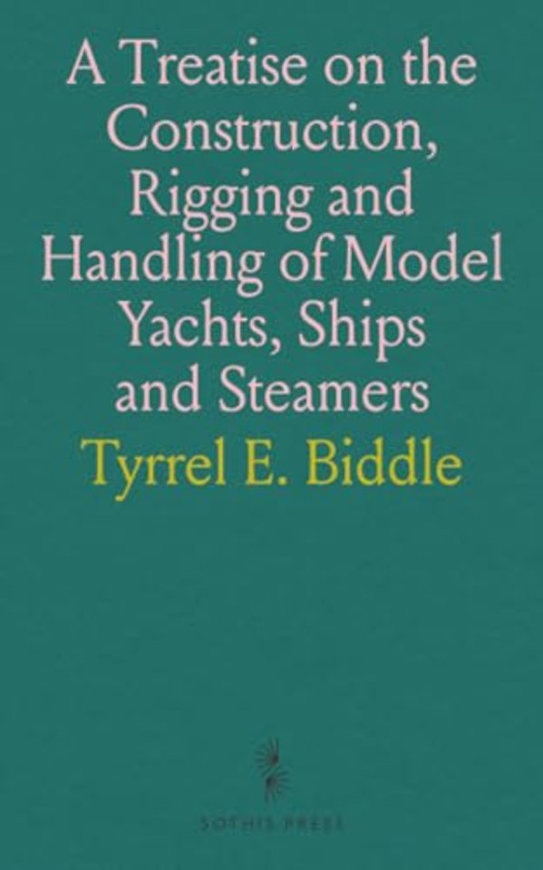 Treatise on the Construction, Rigging and Handling of Model Yachts, Ships and Steamers