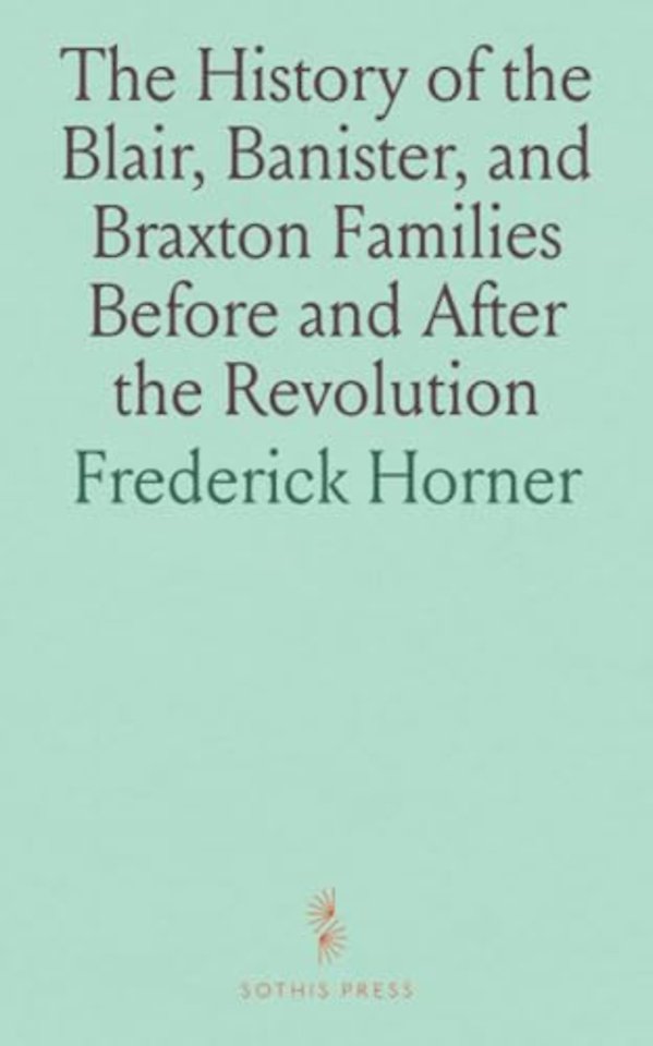 History of the Blair, Banister, and Braxton Families Before and After the Revolution