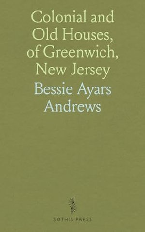 Colonial and Old Houses, of Greenwich, New Jersey