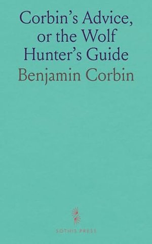 Corbin's Advice, or the Wolf Hunter's Guide