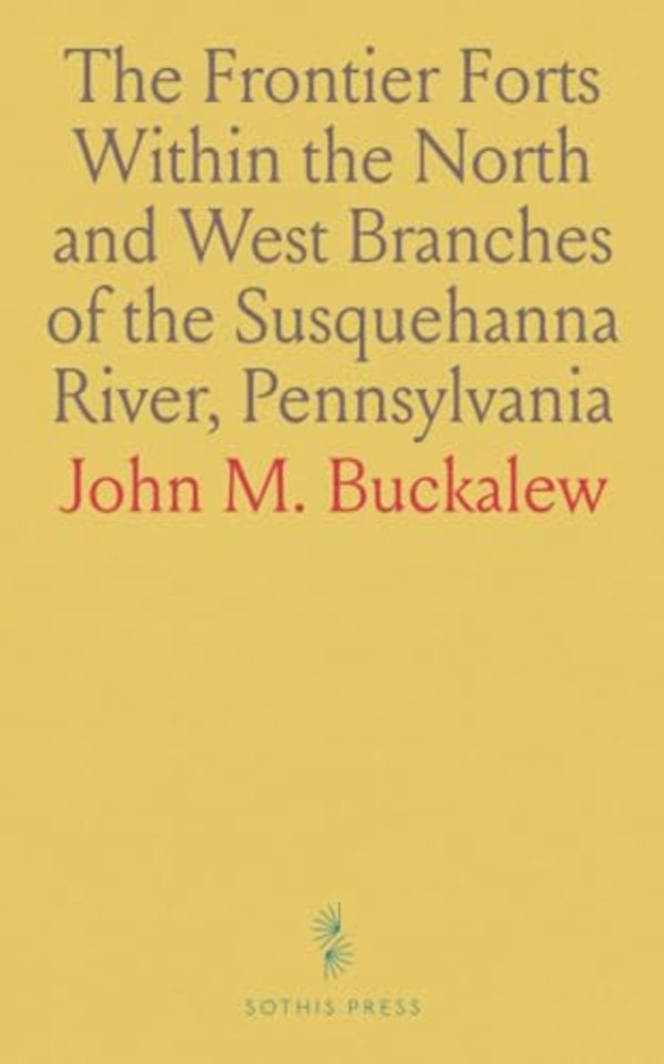 Frontier Forts Within the North and West Branches of the Susquehanna River, Pennsylvania