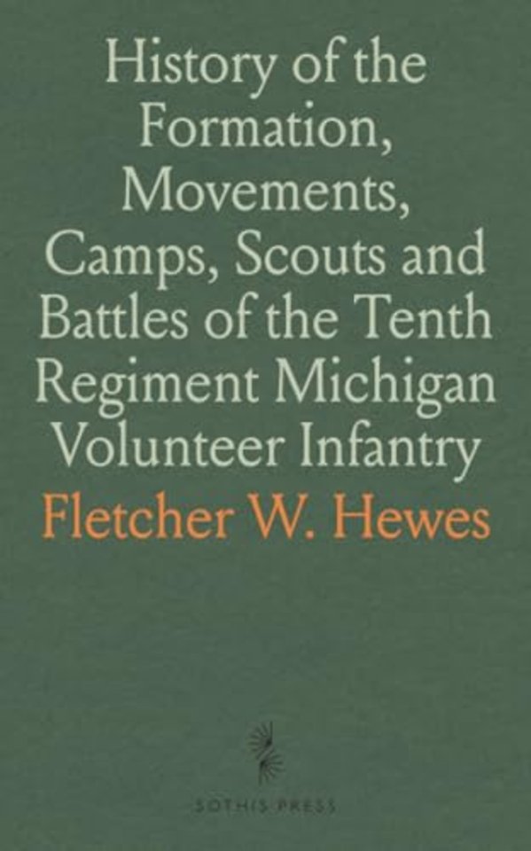 History of the Formation, Movements, Camps, Scouts and Battles of the Tenth Regiment Michigan Volunteer Infantry