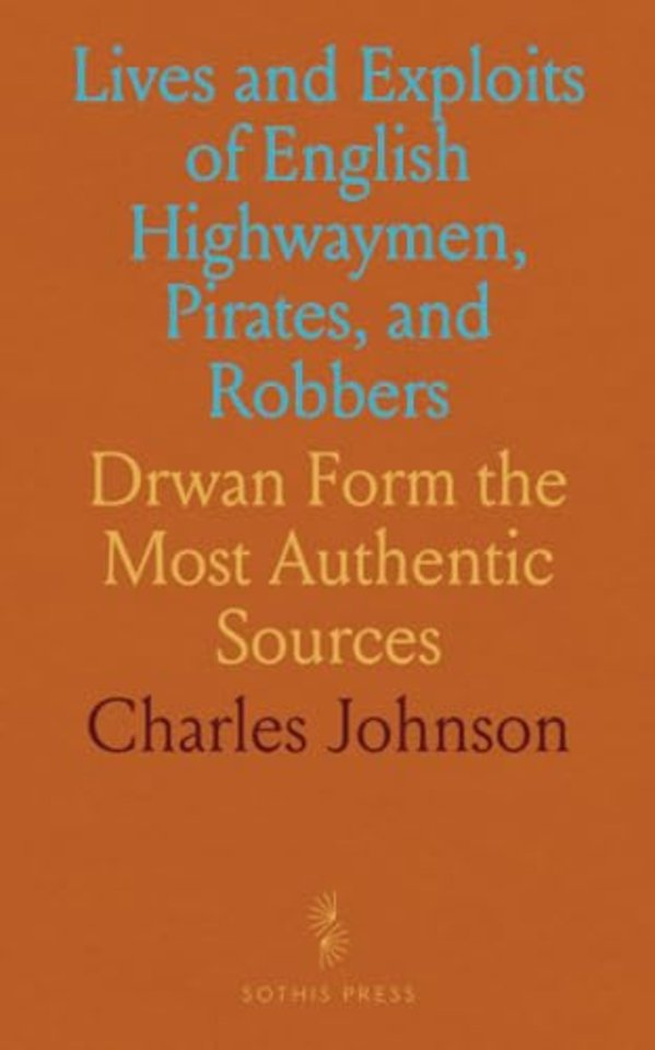 Lives and Exploits of English Highwaymen, Pirates, and Robbers
