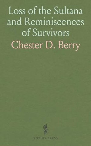 Loss of the Sultana and Reminiscences of Survivors