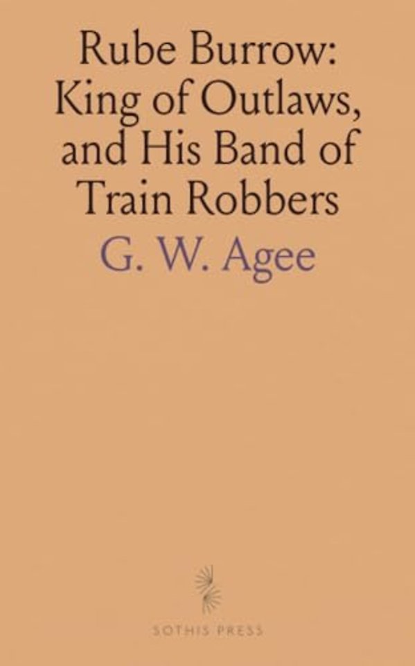 Rube Burrow: King of Outlaws, and His Band of Train Robbers