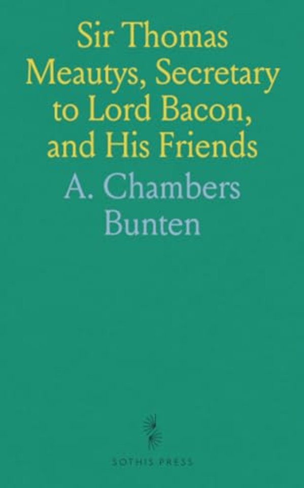 Sir Thomas Meautys, Secretary to Lord Bacon, and His Friends