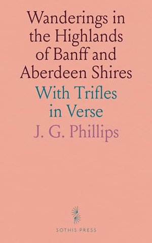 Wanderings in the Highlands of Banff and Aberdeen Shires