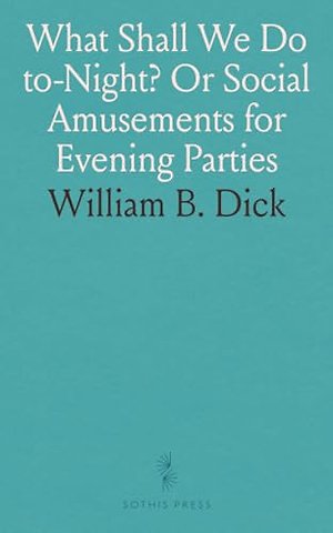 What Shall We Do to-Night? Or Social Amusements for Evening Parties