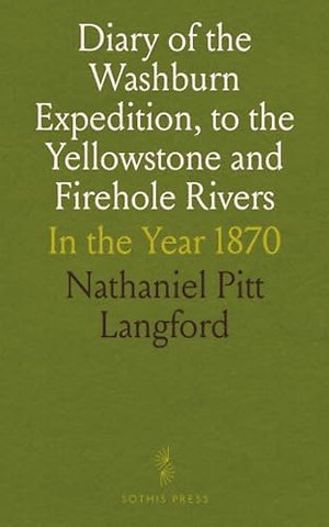 Diary of the Washburn Expedition, to the Yellowstone and Firehole Rivers