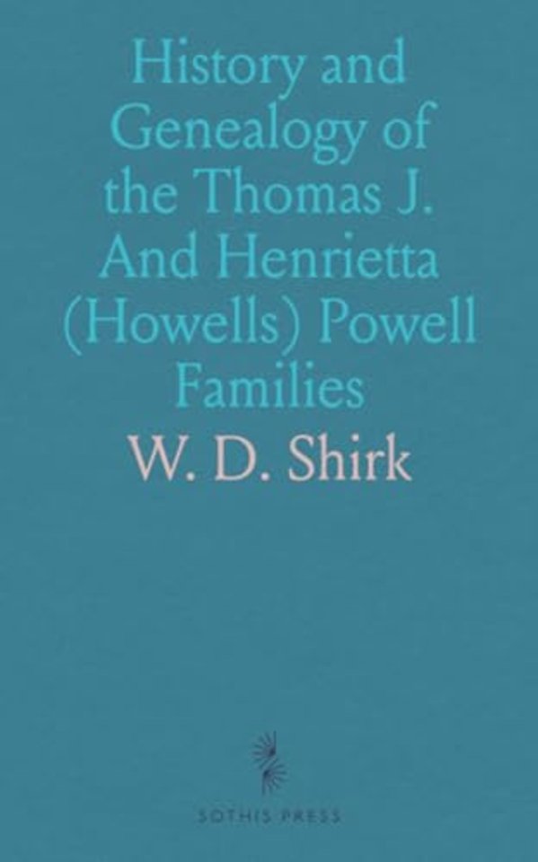 History and Genealogy of the Thomas J. And Henrietta (Howells) Powell Families