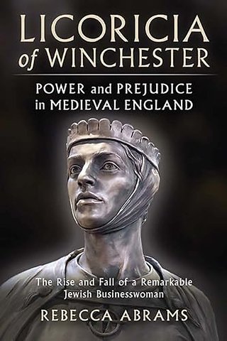 Licoricia of Winchester – Power and Prejudice in – The rise and fall of a remarkable Jewish