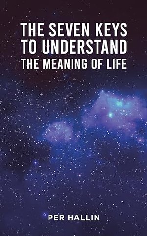 The Seven Keys to Understand the Meaning of Life