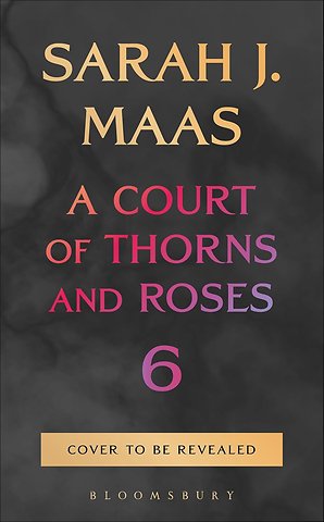 A Court of Thorns and Roses 6