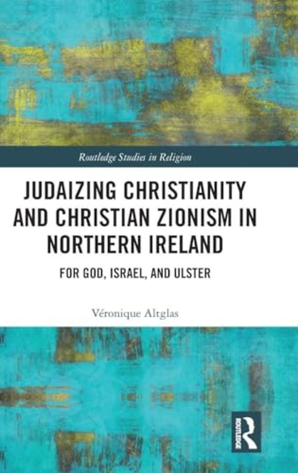 Judaizing Christianity and Christian Zionism in Northern Ireland