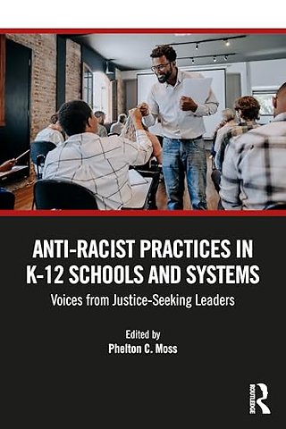 Anti–Racist Practices in K–12 Schools and Systems
