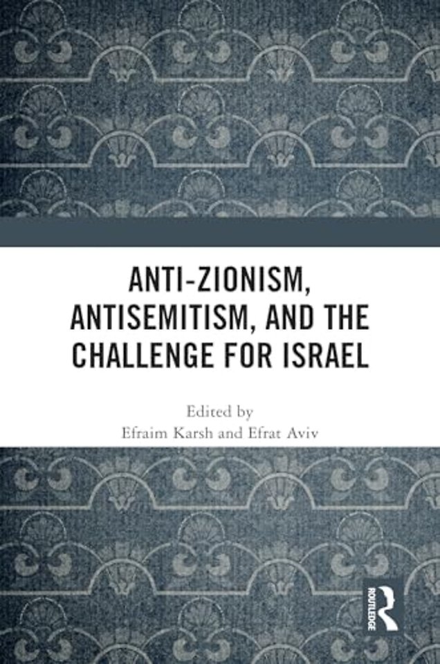 Anti-Zionism, Antisemitism, and the Challenge for Israel