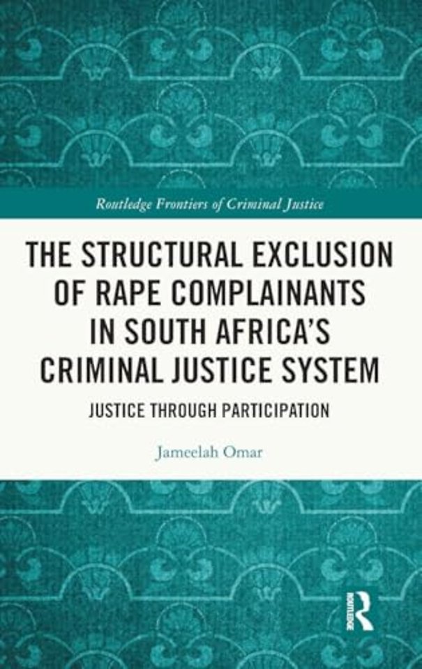 The Structural Exclusion of Rape Complainants in South Africa’s Criminal Justice System