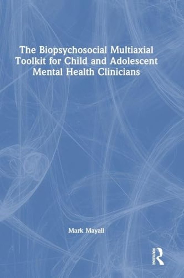 The Biopsychosocial Multiaxial Toolkit for Child and Adolescent Mental Health Clinicians