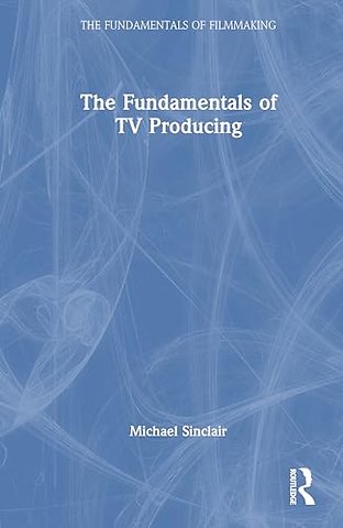 The Fundamentals of TV Producing