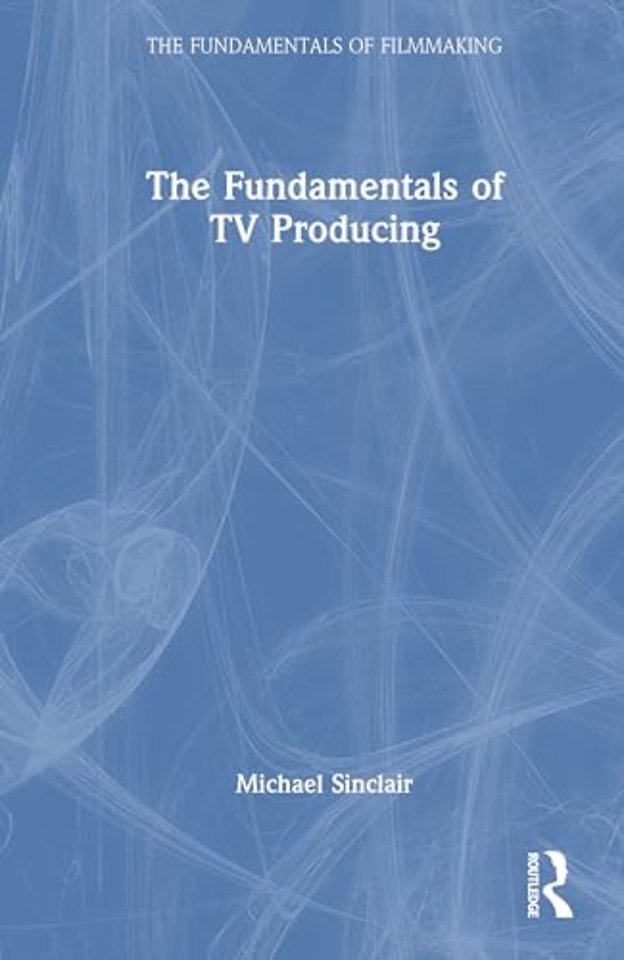 The Fundamentals of TV Producing