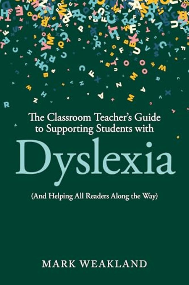 The Classroom Teacher’s Guide to Supporting Students with Dyslexia