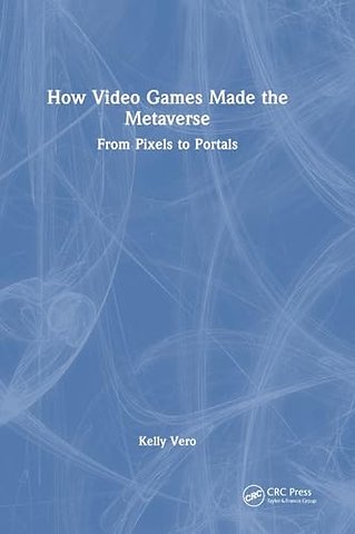 How Video Games Made the Metaverse
