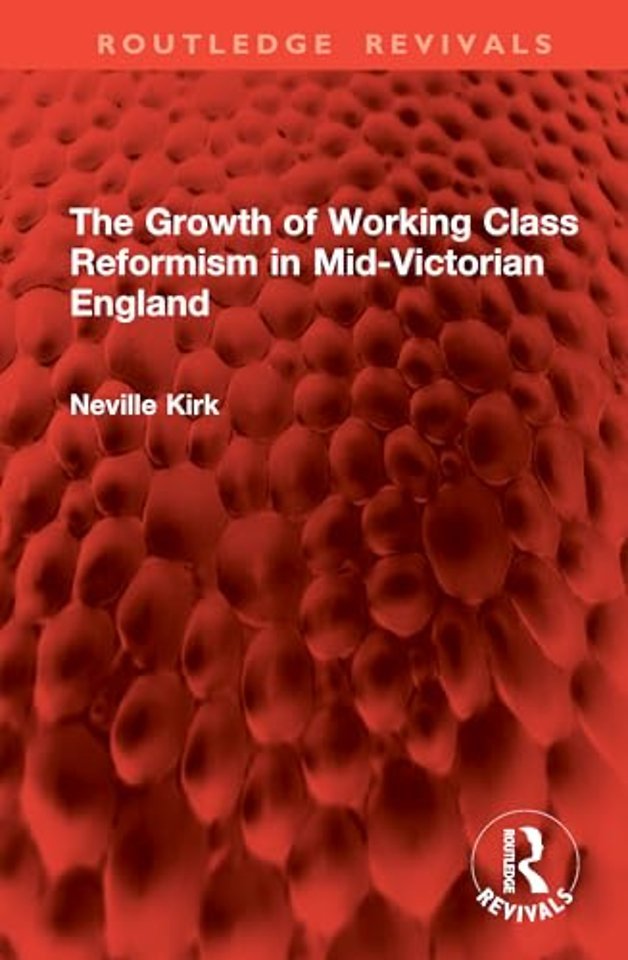 The Growth of Working Class Reformism in Mid-Victorian England