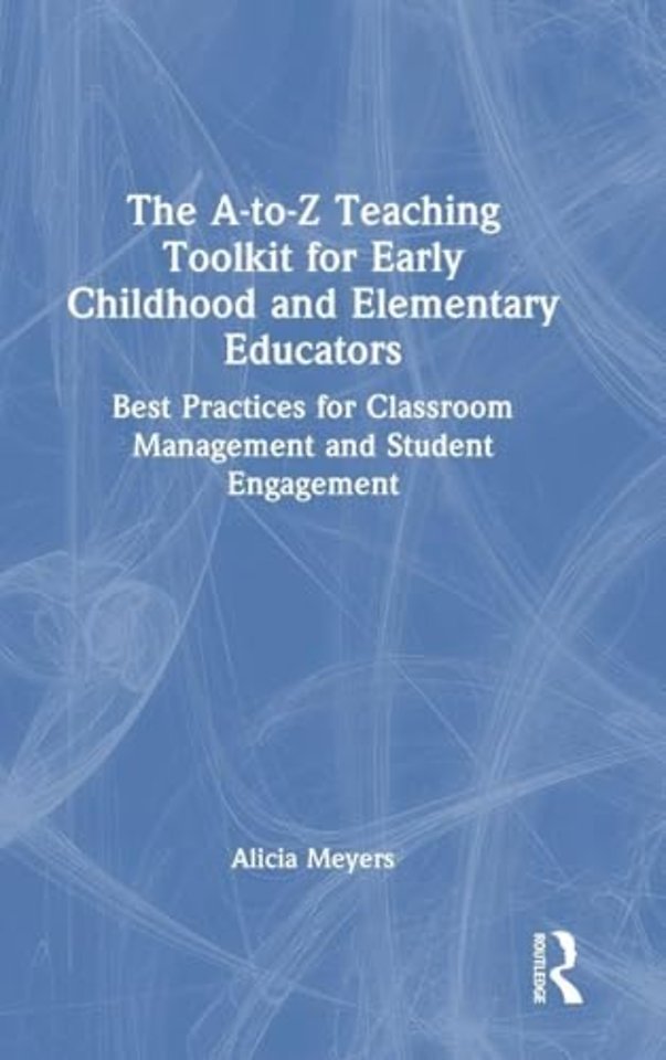 The A-to-Z Teaching Toolkit for Early Childhood and Elementary Educators
