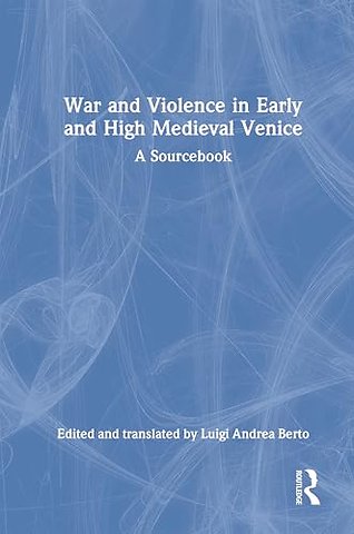 War and Violence in Early and High Medieval Venice