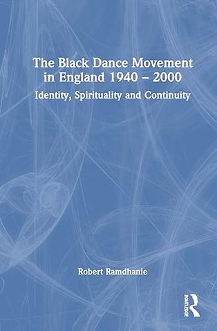The Black Dance Movement in England 1940–2000
