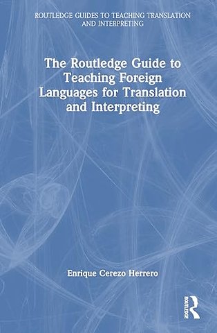 The Routledge Guide to Teaching Foreign Languages for Translation and Interpreting