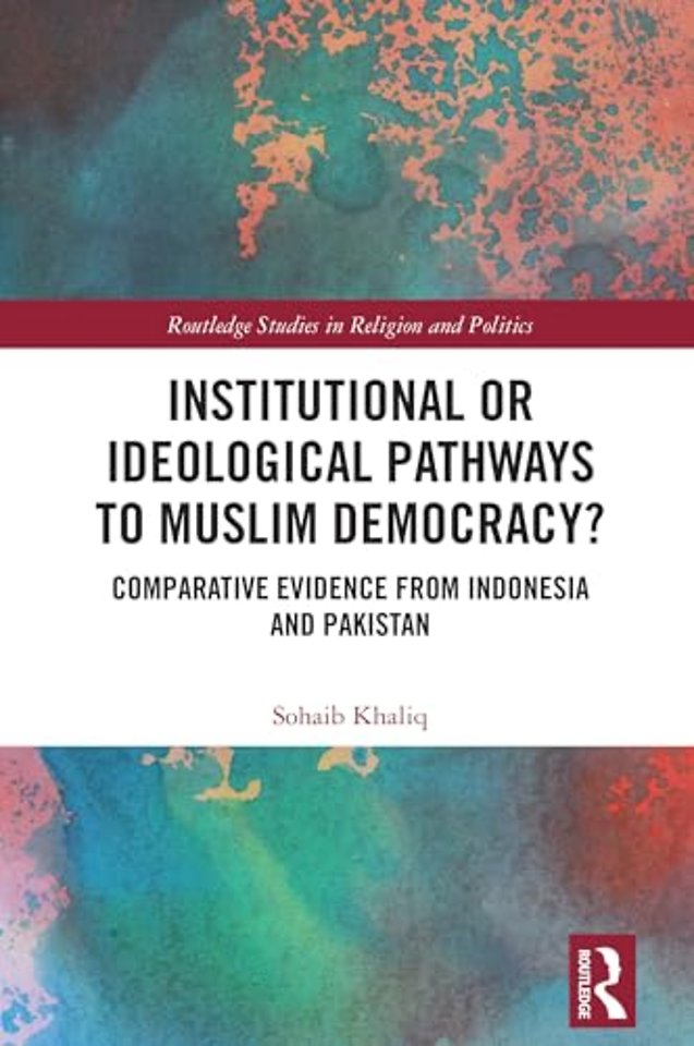 Institutional or Ideological Pathways to Muslim Democracy?