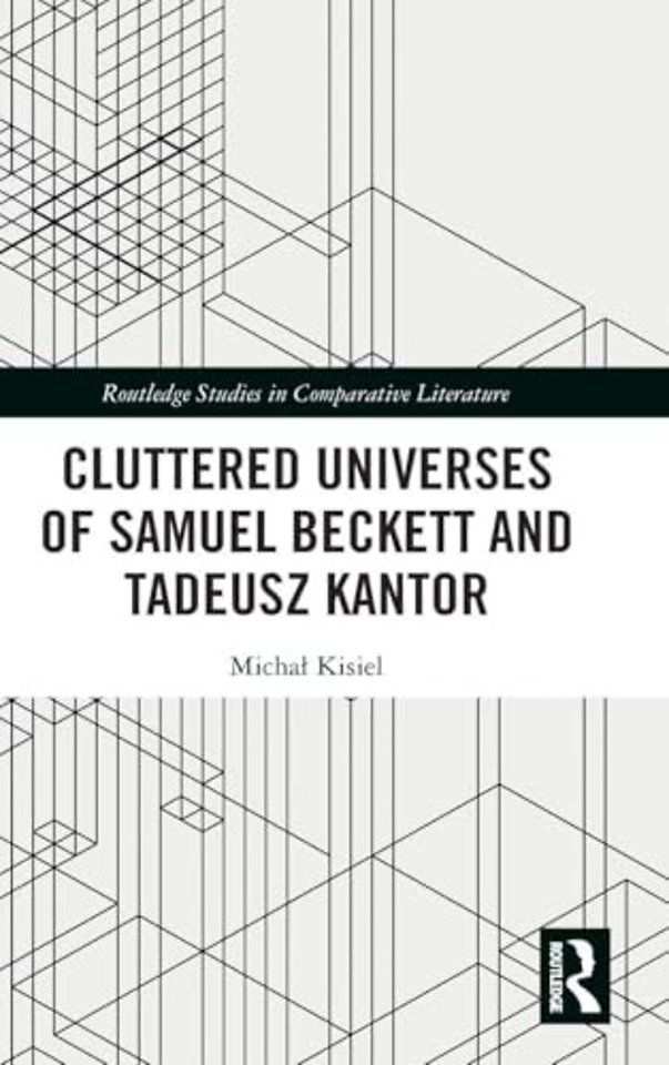 Cluttered Universes of Samuel Beckett and Tadeusz Kantor