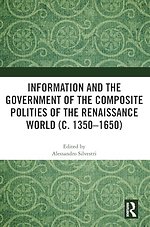 Information and the Government of the Composite Polities of the Renaissance World (c. 1350-1650)