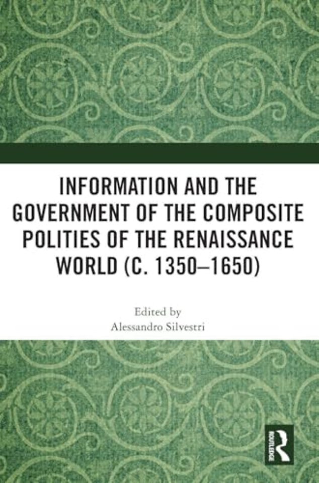 Information and the Government of the Composite Polities of the Renaissance World (c. 1350-1650)