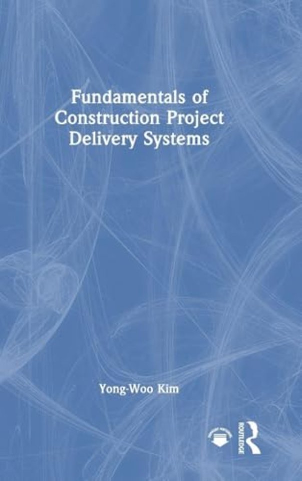 Fundamentals of Construction Project Delivery Systems