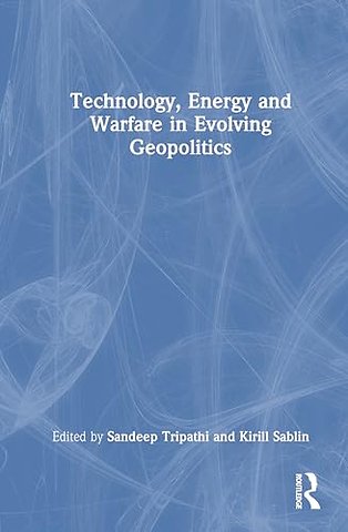 Technology, Energy and Warfare in Evolving Geopolitics