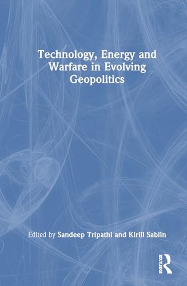 Technology, Energy and Warfare in Evolving Geopolitics