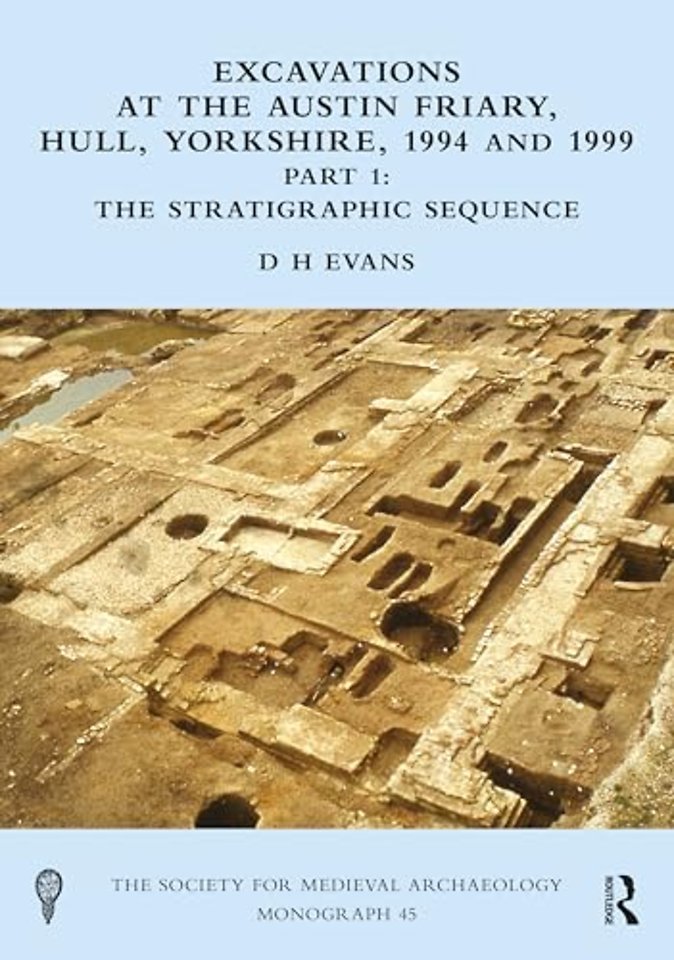 Excavations at the Austin Friary, Hull, Yorkshire, 1994 and 1999, Part 1