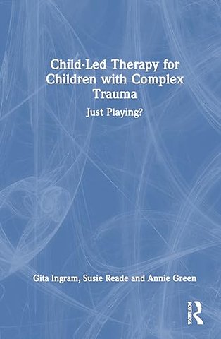 Child-Led Therapy for Children with Complex Trauma