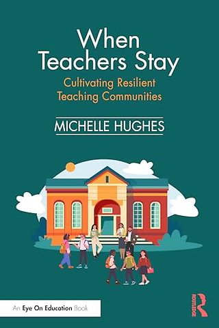 When Teachers Stay: Cultivating Resilient Teaching Communities