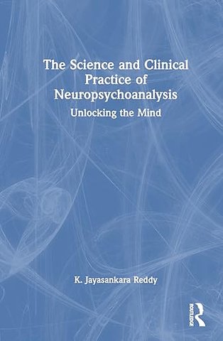 The Science and Clinical Practice of Neuropsychoanalysis