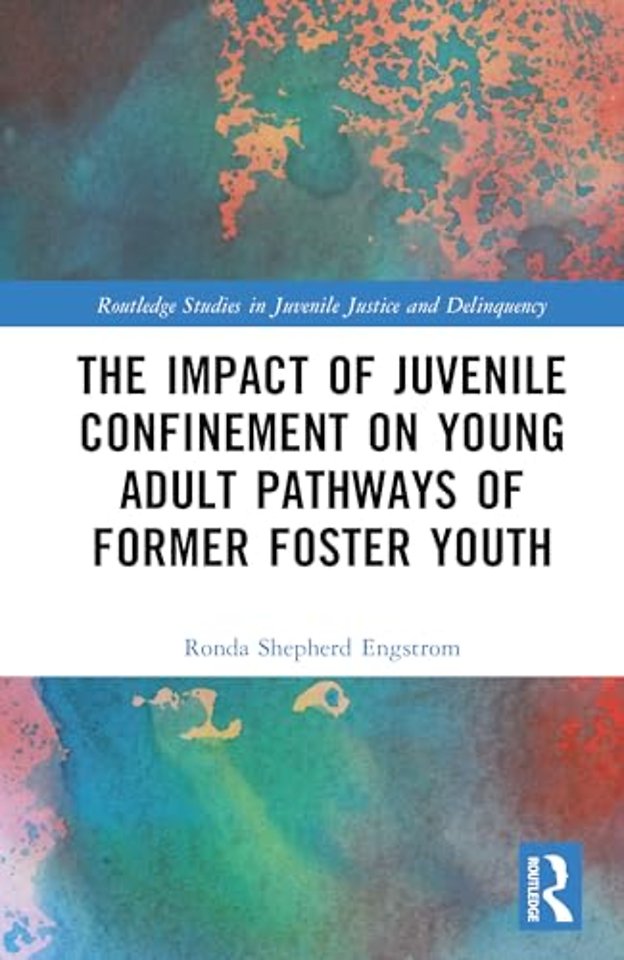 The Impact of Juvenile Confinement on Young Adult Pathways of Former Foster Youth