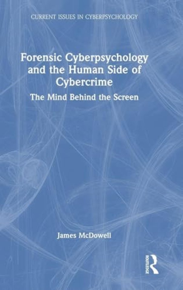 Forensic Cyberpsychology and the Human Side of Cybercrime