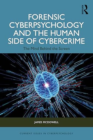 Forensic Cyberpsychology and the Human Side of Cybercrime