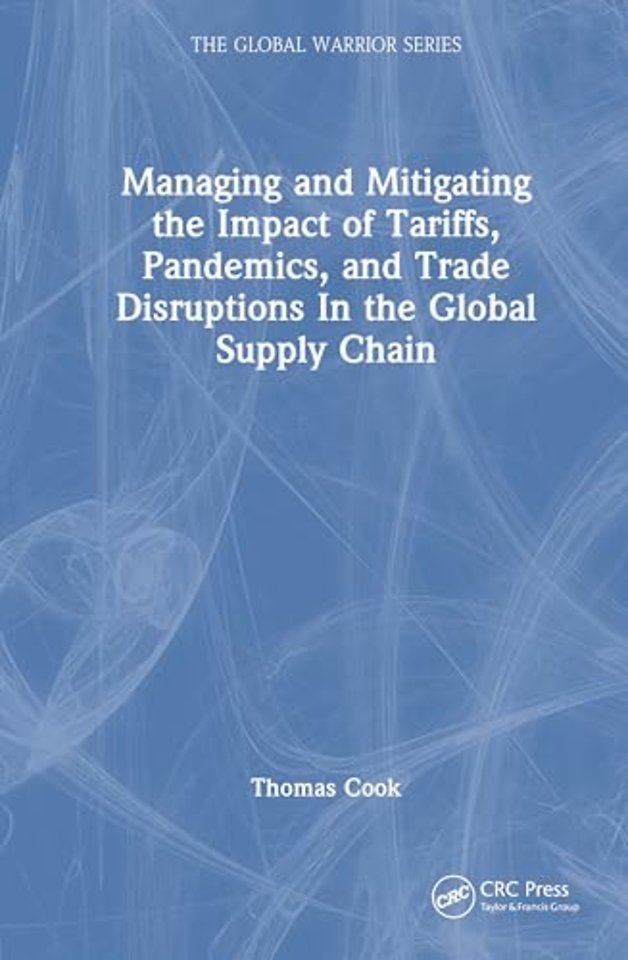 Managing and Mitigating the Impact of Tariffs, Pandemics, and Trade Disruptions in the Global Supply Chain