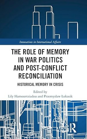 The Role of Memory in War Politics and Post-Conflict Reconciliation
