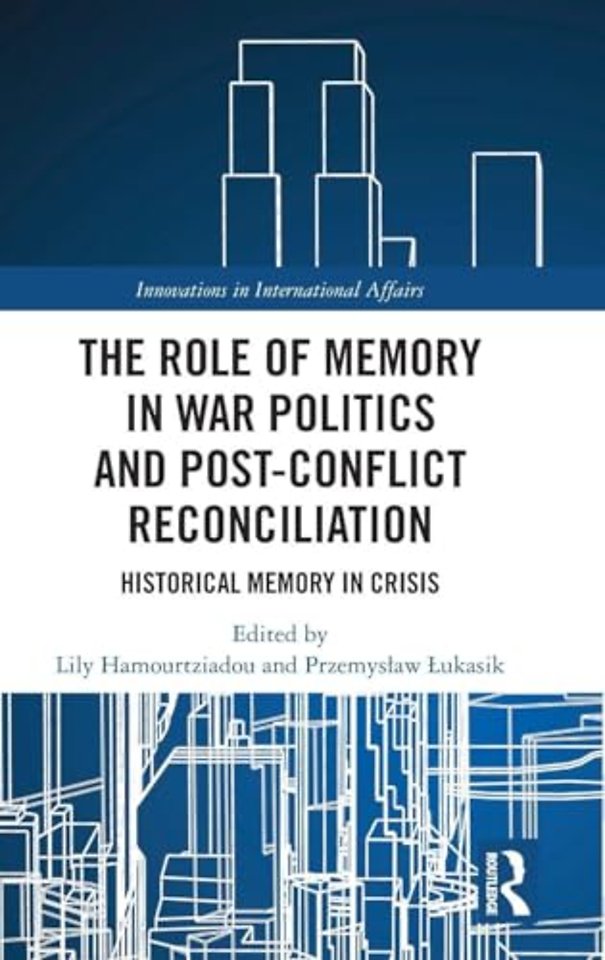 The Role of Memory in War Politics and Post-Conflict Reconciliation